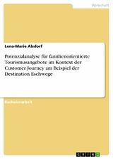 Potenzialanalyse für familienorientierte Tourismusangebote im Kontext der Customer Journey am Beispiel der Destination Eschwege - Lena-Marie Alsdorf