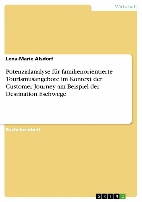 Potenzialanalyse für familienorientierte Tourismusangebote im Kontext der Customer Journey am Beispiel der Destination Eschwege - Lena-Marie Alsdorf