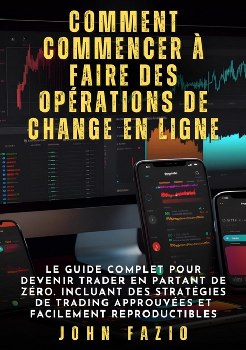 Comment commencer à faire des opérations de change en ligne - John Fazio