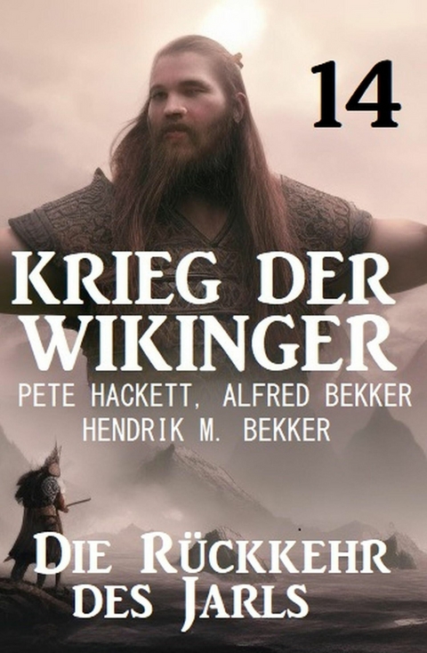 Die Rückkehr des Jarls: Krieg der Wikinger 14 -  Pete Hackett,  Alfred Bekker,  Hendrik M. Bekker