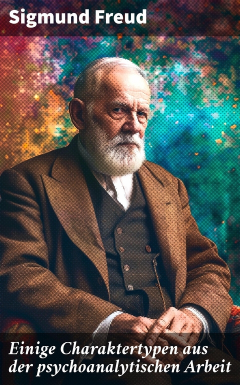 Einige Charaktertypen aus der psychoanalytischen Arbeit -  Sigmund Freud