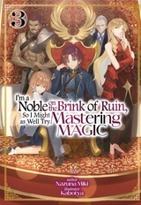 I'm a Noble on the Brink of Ruin, So I Might as Well Try Mastering Magic: Volume 3 - Nazuna Miki