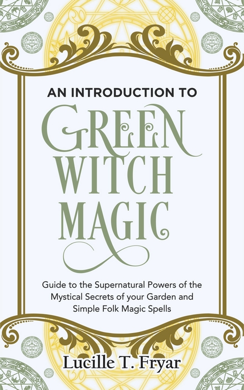 An Introduction to Green Witch Magic -  Lucille T. Fryar