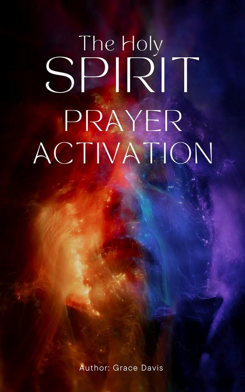 Holy Spirit Prayer Activation -  Grace Davis