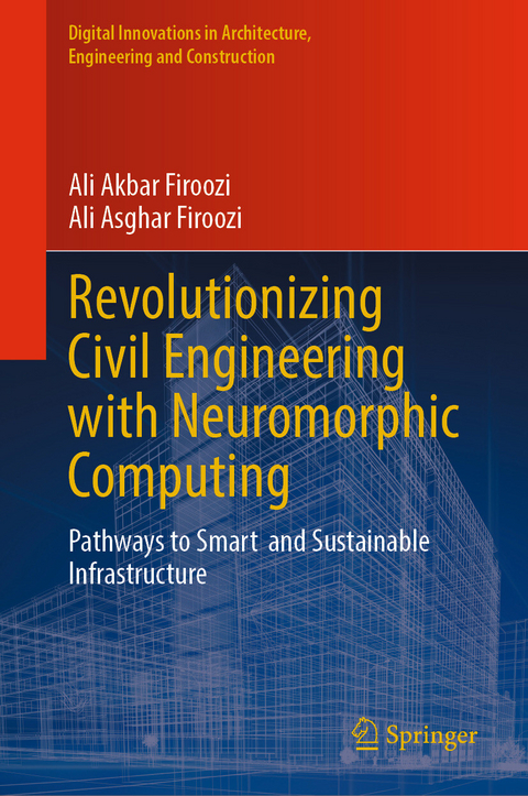 Revolutionizing Civil Engineering with Neuromorphic Computing -  Ali Akbar Firoozi,  Ali Asghar Firoozi