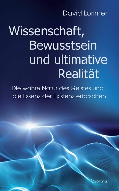 Wissenschaft, Bewusstsein und ultimative Realität -  David Lorimer