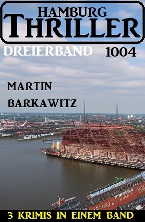 Hamburg Thriller Dreierband 1004 -  Martin Barkawitz