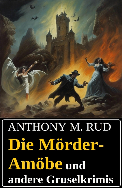 Die Mörder-Amöbe und andere Gruselkrimis -  Anthony M. Rud