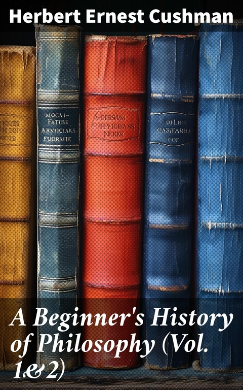 A Beginner's History of Philosophy (Vol. 1&2) -  Herbert Ernest Cushman