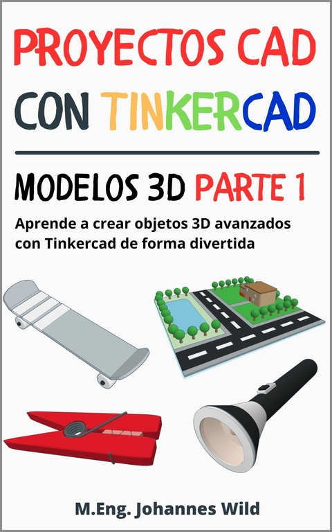 Proyectos CAD con Tinkercad | Modelos 3D Parte 1 - M.Eng. Johannes Wild