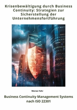 Krisenbewältigung durch  Business Continuity: Strategien zur Sicherstellung der  Unternehmensfortführung -  Werner Fehr