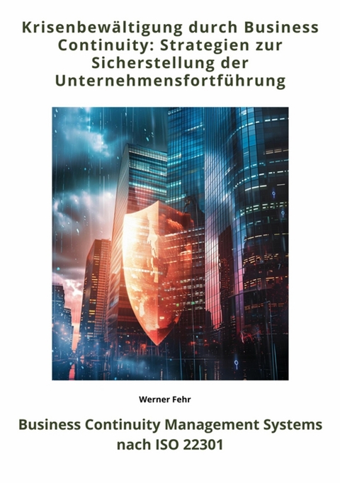 Krisenbewältigung durch  Business Continuity: Strategien zur Sicherstellung der  Unternehmensfortführung -  Werner Fehr