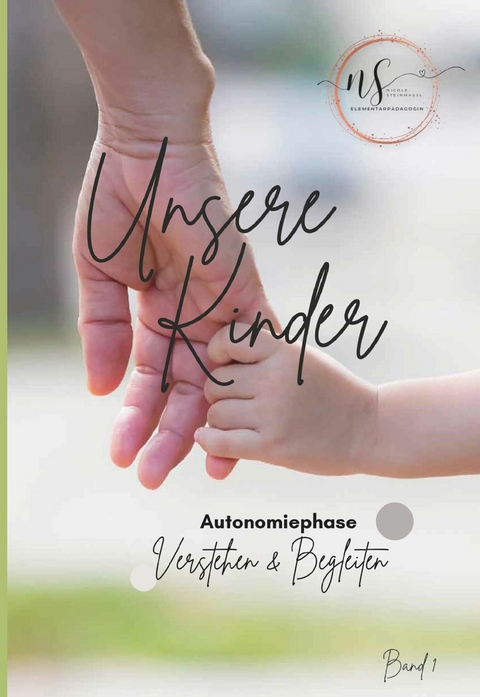 Unsere Kinder - Band 1 -  Nicole Steinmaßl