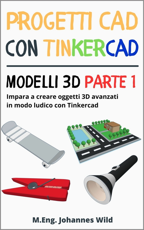 Progetti CAD con Tinkercad | Modelli 3D Parte 1 - M.Eng. Johannes Wild