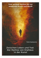 Zwischen Leben und Tod: Der Mythos von Orpheus in der Kunst -  Thekla Papadopoulou