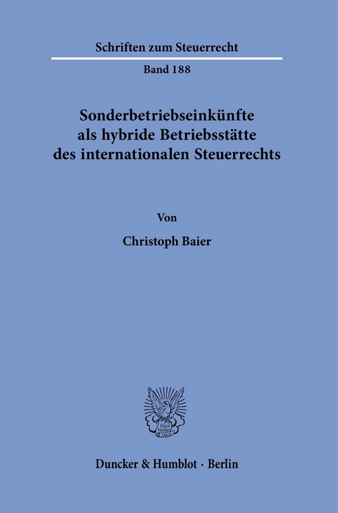 Sonderbetriebseinkünfte als hybride Betriebsstätte des internationalen Steuerrechts. -  Christoph Baier