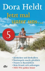 Jetzt mal unter uns … – Teil 5 - Dora Heldt