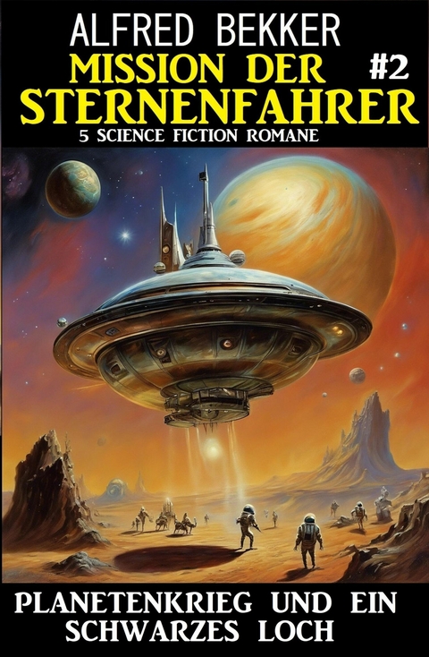 Mission der Sternenfahrer 2: Planetenkrieg und ein Schwarzes Loch: 5 Science Fiction Romane -  Alfred Bekker