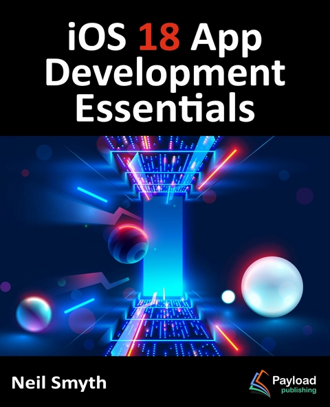 iOS 18 App Development Essentials -  Neil Smyth