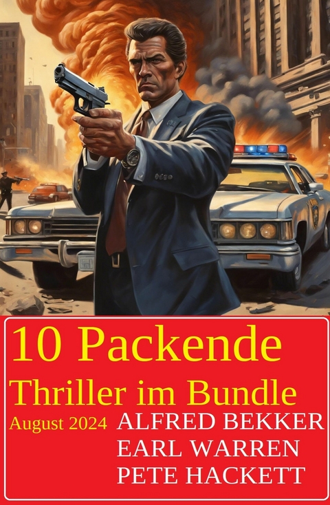 10 Packende Thriller im Bundle August 2024 -  Alfred Bekker,  Earl Warren,  Pete Hackett