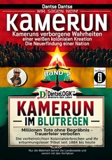 Kamerun, wir sagen Nein: verborgene Wahrheiten einer weißen kolonialen Kreation – die Neuerfindung einer Nation – Kamerun im Blutregen – Millionen Tote ohne Begräbnis, Trauerfeiern verboten - Band 2 - Dantse Dantse