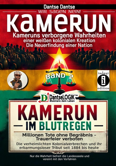 Kamerun, wir sagen Nein: verborgene Wahrheiten einer weißen kolonialen Kreation – die Neuerfindung einer Nation – Kamerun im Blutregen – Millionen Tote ohne Begräbnis, Trauerfeiern verboten - Band 2 - Dantse Dantse