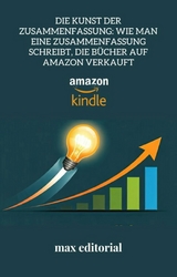 Die Kunst der Zusammenfassung: Wie man eine Zusammenfassung schreibt, die Bücher auf Amazon verkauft - MAX EDITORIAL