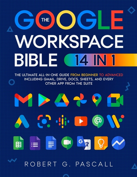 The Google Workspace Bible -  Robert G. Pascall