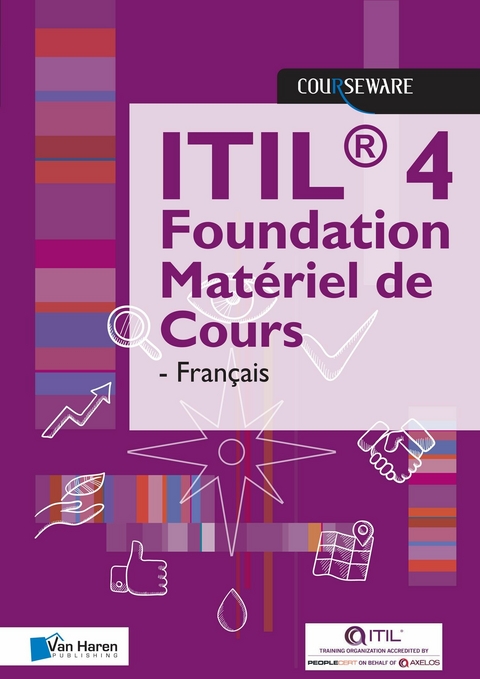 ITIL(R) 4 Foundation Materiel de Cours - Francaise -  Van Haren Learning Solutions A.O.