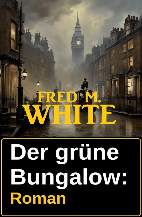 Der grüne Bungalow: Roman -  Fred M. White