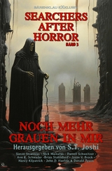 Searchers after Horror, Band 3: Noch mehr Grauen in mir - Simon Strantzas, Nick Mamatas, Darrell Schweitzer, Ann K. Schwader, Brian Stableford, Jason V. Brock, Nancy Kilpatrick, John D. Haefele, Donald Tyson