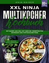 XXL Ninja Multikocher Kochbuch: Mit Dampf ans Ziel! - Anja Kaiser