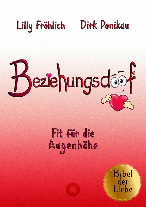 Beziehungsdoof - Dein Schlüssel zu erfüllten Beziehungen: Ein umfassender Ratgeber zu Liebessprachen, Beziehungsmodellen und den Geheimnissen der romantischen Bindung -  Lilly Fröhlich,  Dirk Ponikau