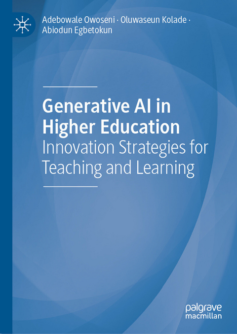 Generative AI in Higher Education - Adebowale Owoseni, Oluwaseun Kolade, Abiodun Egbetokun