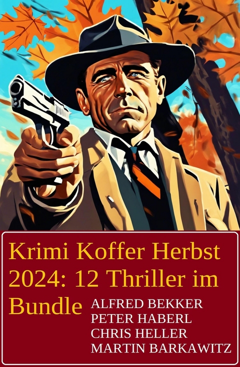 Krimi Koffer Herbst 2024: 12 Thriller im Bundle -  Alfred Bekker,  Martin Barkawitz,  Peter Haberl,  Chris Heller