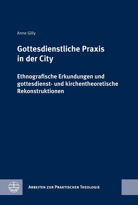 Gottesdienstliche Praxis in der City - Anne Gilly