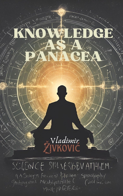 Knowledge as a Panacea -  Vladimir Zivkovic