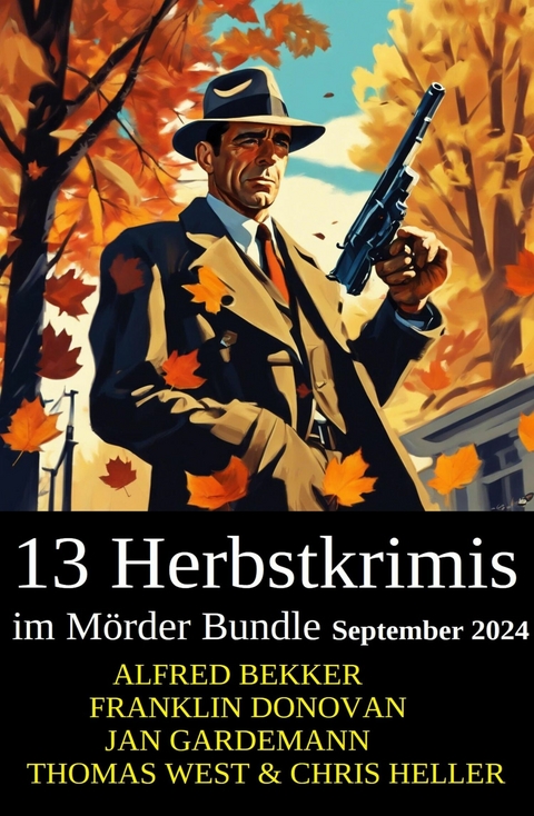 13 Herbstkrimis im Mörder Bundle September 2024 -  Alfred Bekker,  Chris Heller,  Franklin Donovan,  Jan Gardemann,  Thomas West