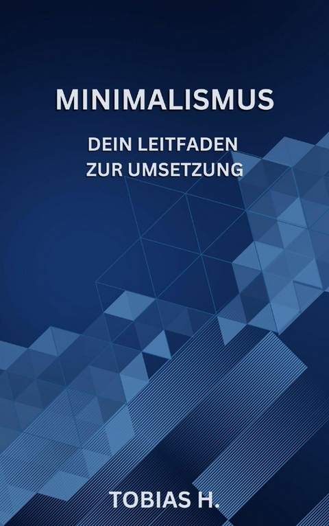 Minimalismus - dein Leitfaden zur Umsetzung -  Tobias Hopfmüller