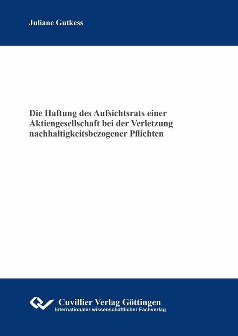 Die Haftung des Aufsichtsrats einer Aktiengesellschaft bei der Verletzung nachhaltigkeitsbezogener Pflichten -  Juliane Gutkess