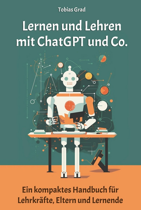 Lernen und Lehren mit ChatGPT und Co. - Tobias Grad