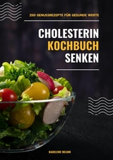 Cholesterin senken Kochbuch: 250 Genussrezepte für gesunde Werte (Herzgesunde Küche) - Madeleine Wilson