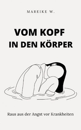 Vom Kopf in den Körper -  Mareike W.