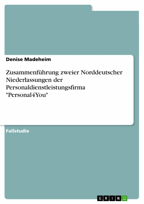 Zusammenführung zweier Norddeutscher Niederlassungen der Personaldienstleistungsfirma "Personal4You" - Denise Madeheim