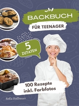 Backbuch für Teenager 5 Zutaten - Sofia Helbauer