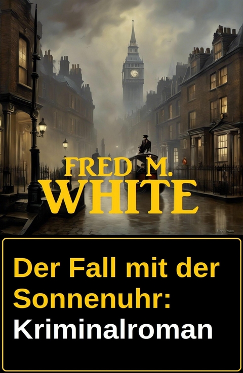 Der Fall mit der Sonnenuhr: Kriminalroman -  Fred M. White