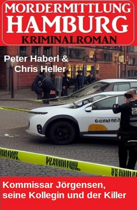 Kommissar Jörgensen, seine Kollegin und der Killer: Mordermittung Hamburg Kriminalroman -  Peter Haberl,  Chris Heller