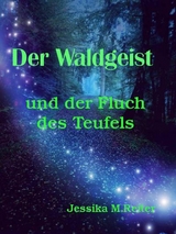 Der Waldgeist und der Fluch des Teufels - Jessika M. Reiter