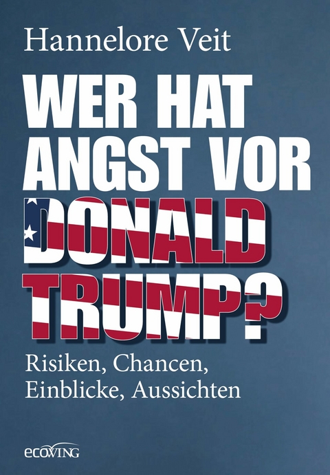 Wer hat Angst vor Donald Trump? -  Hannelore Veit