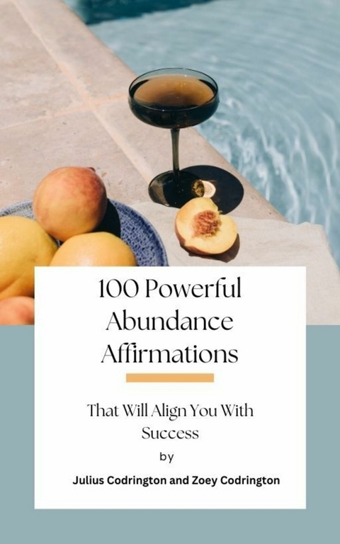 100 Powerful Abundance Affirmations: That Will Align You With Success -  Julius Codrington,  Zoey Codrington